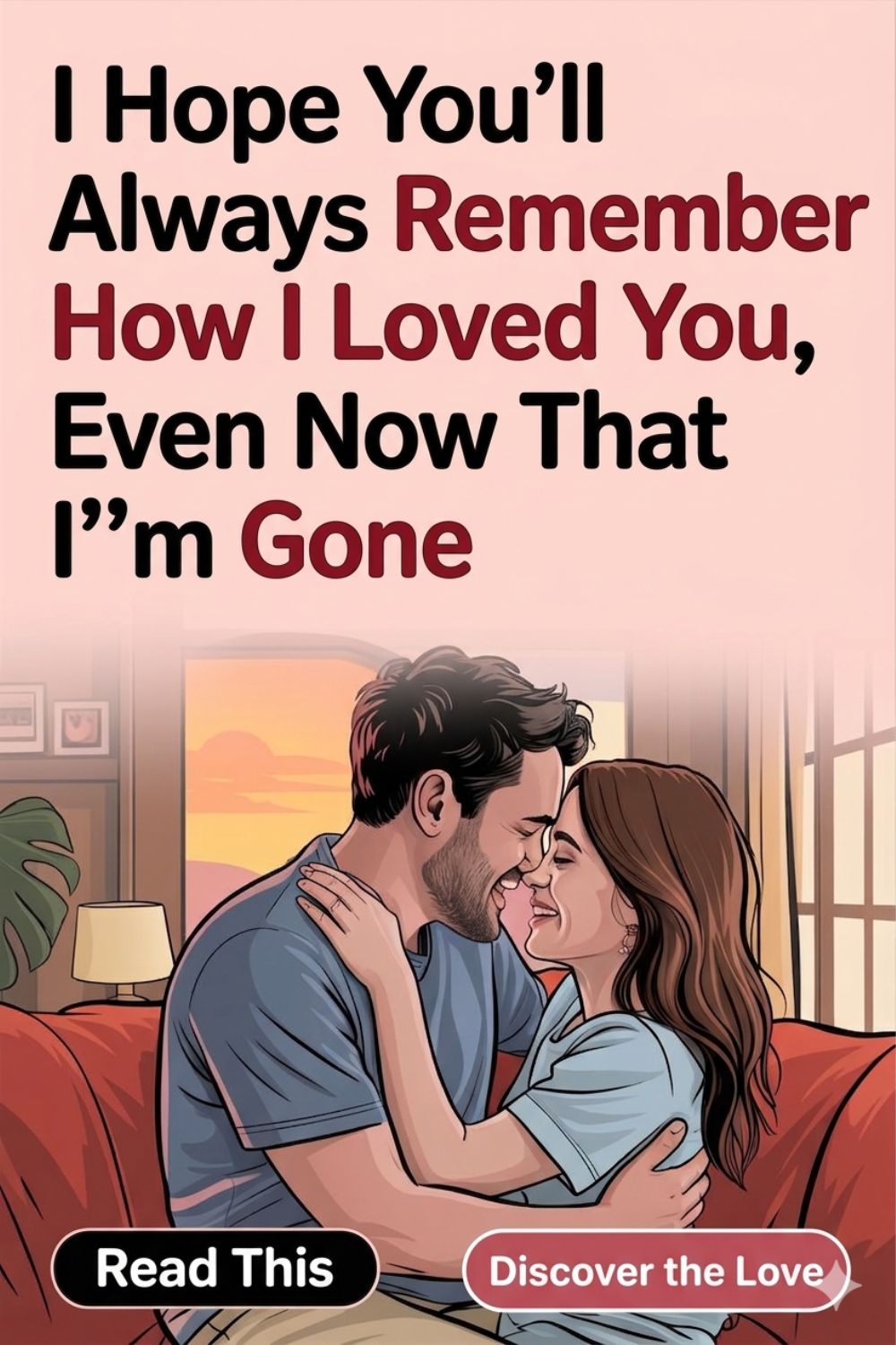 I Hope You'll Always Remember How I Loved You, Even Now That I'm Gone
