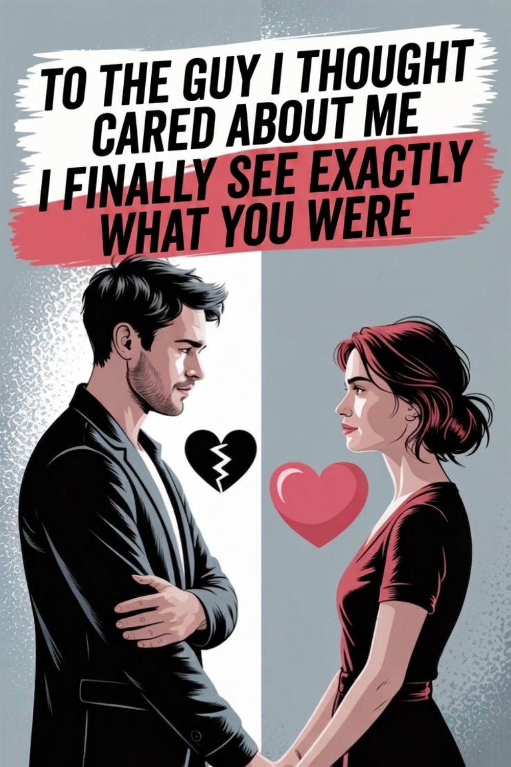 To the Guy I Thought Cared About Me — I Finally See Exactly What You Were