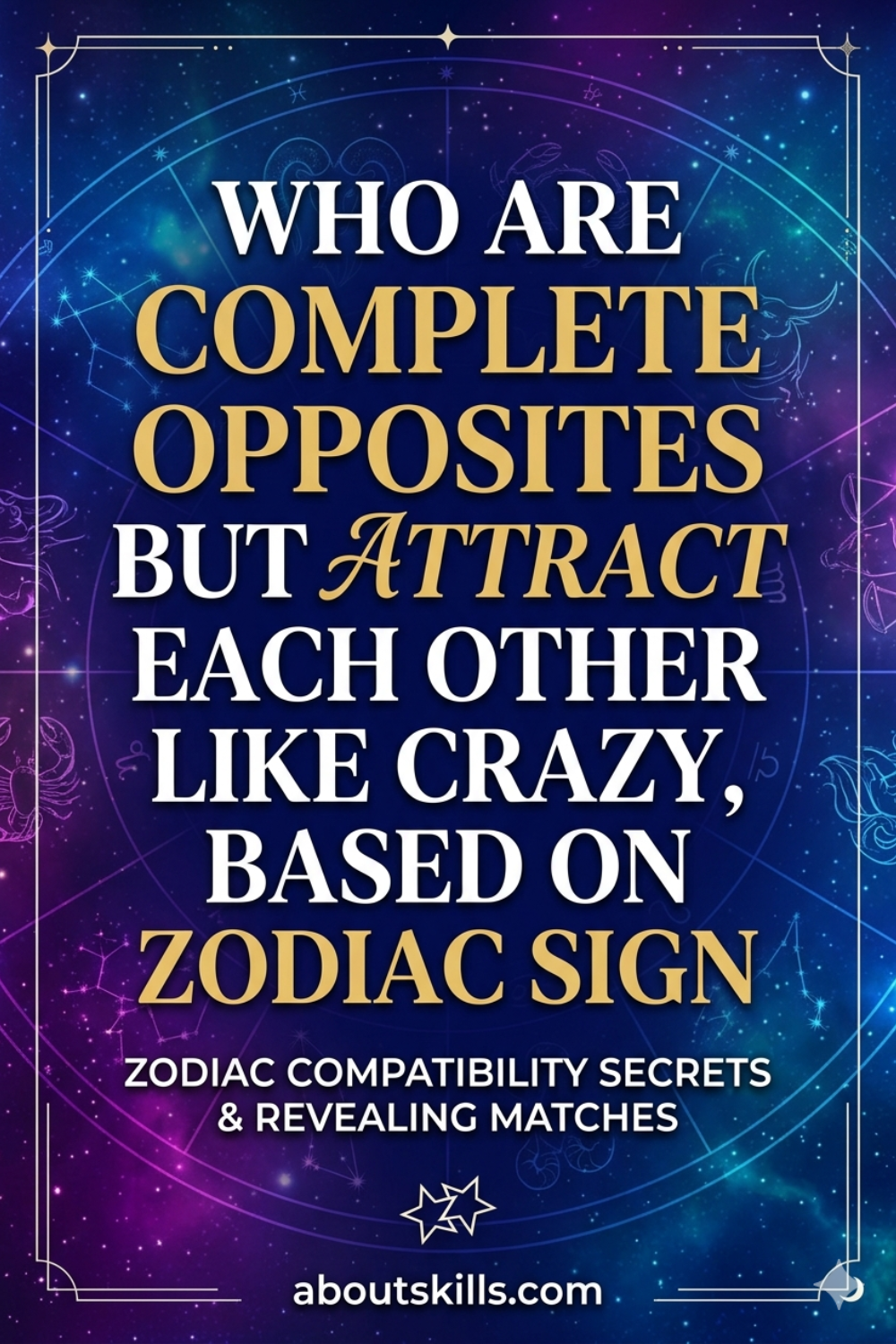 Who Are Complete Opposites But Attract Each Other Like Crazy, Based On Zodiac Sign