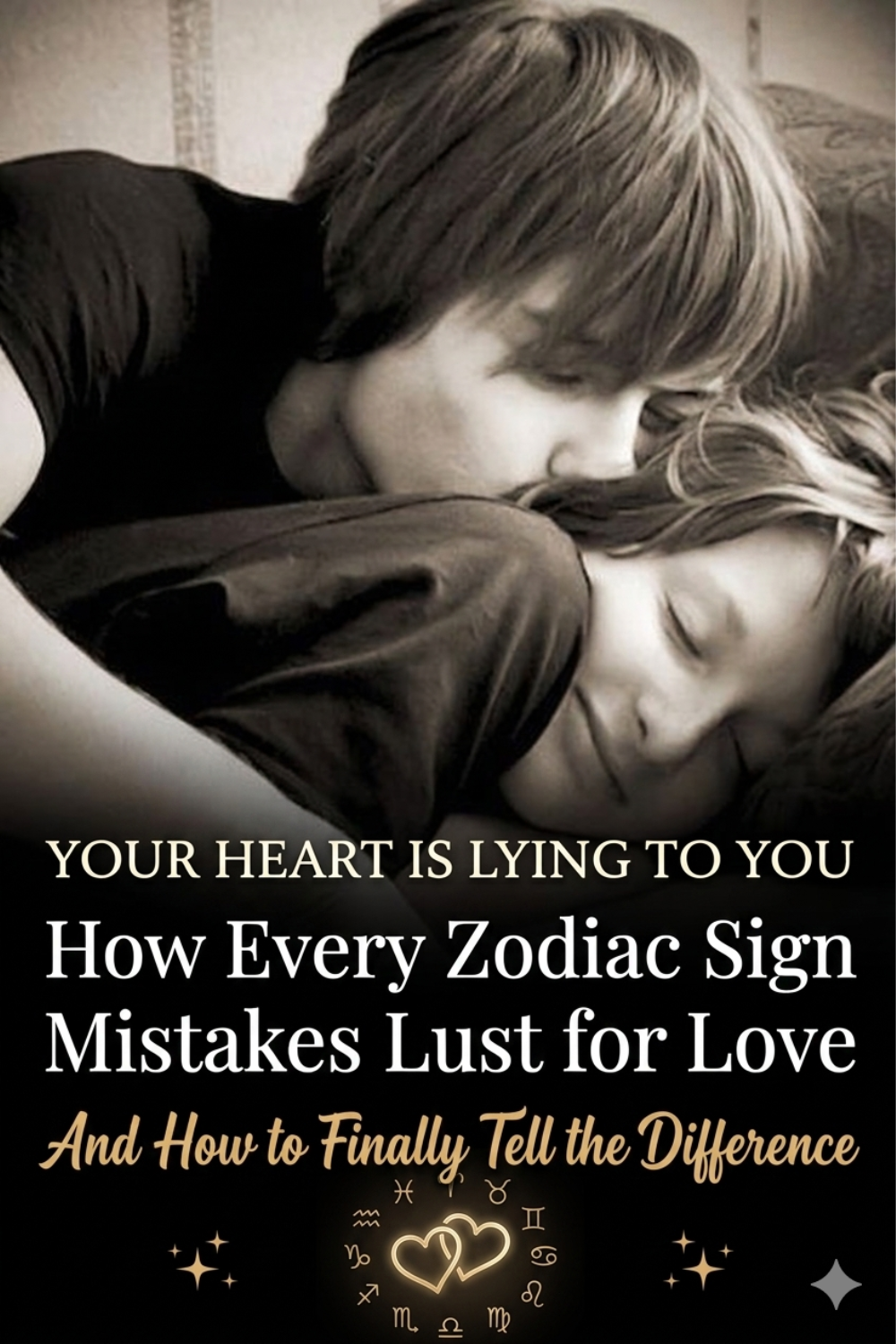 Your Heart Is Lying to You — How Every Zodiac Sign Mistakes Lust for Love (And How to Finally Tell the Difference)