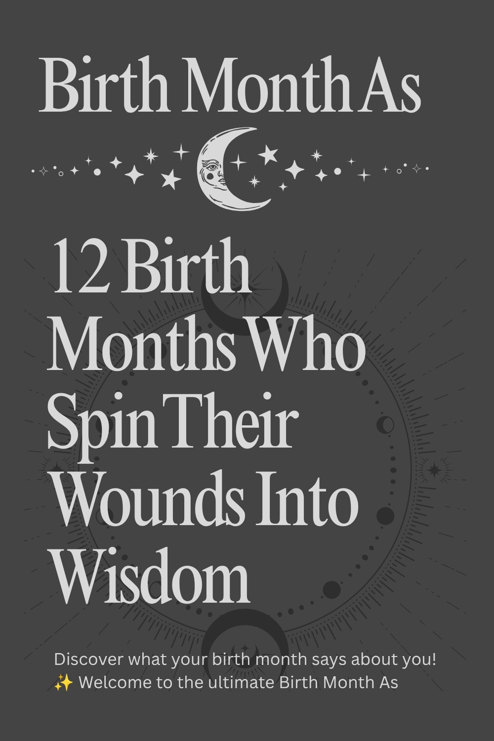 12 Birth Months Who Spin Their Wounds Into Wisdom