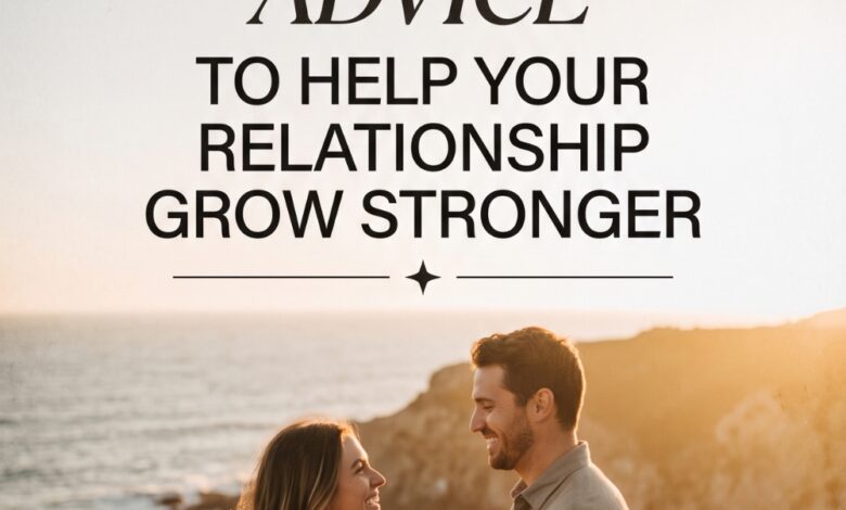 30 Pieces of Relationship Advice to Help Your Relationship Grow Stronger