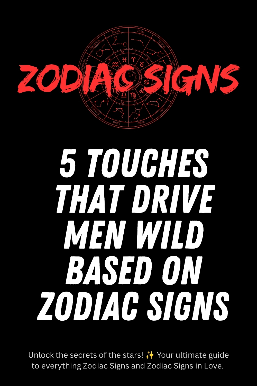 5 Touches That Drive Men Wild Based on Zodiac Signs