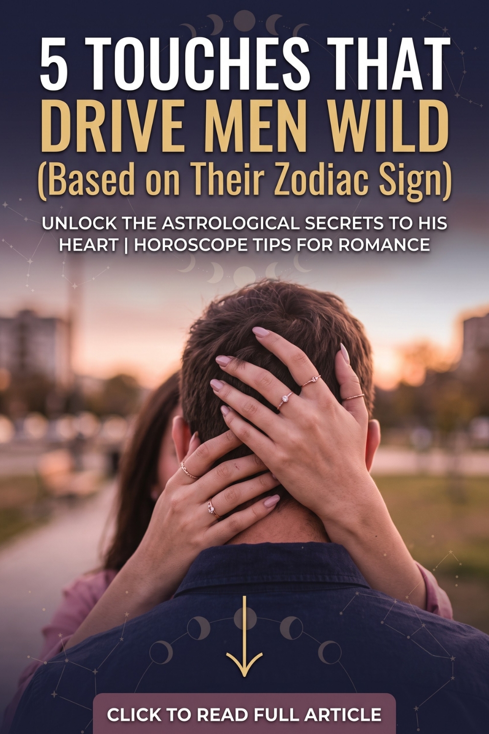 5 Touches That Drive Men Wild Based on Zodiac Signs