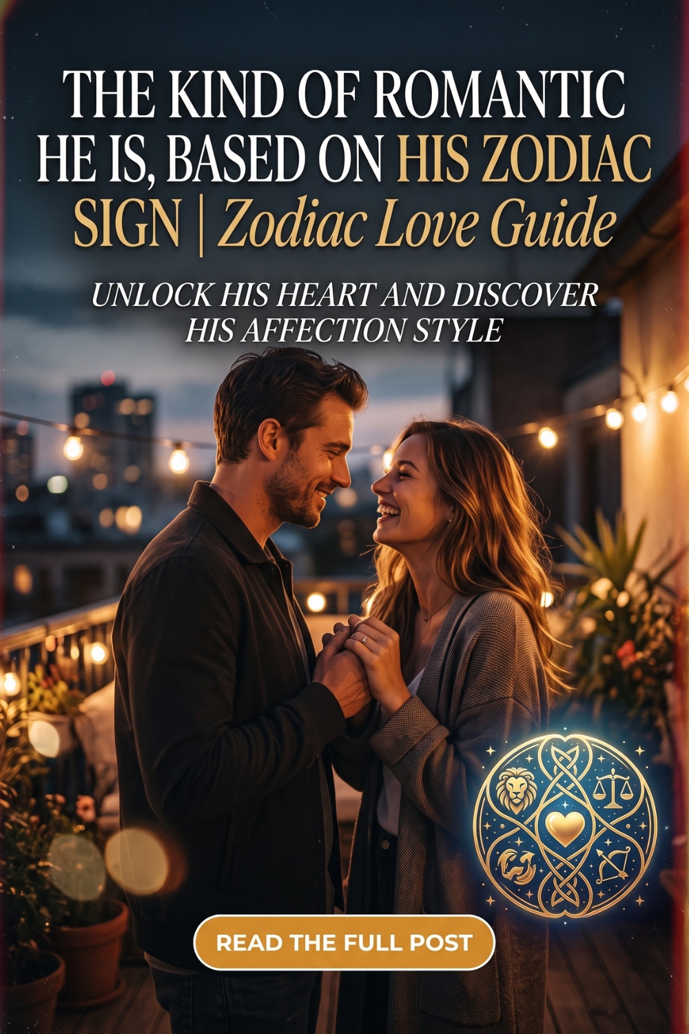 The Kind of Romantic He Is, Based on His Zodiac Sign _ Zodiac Love Guide