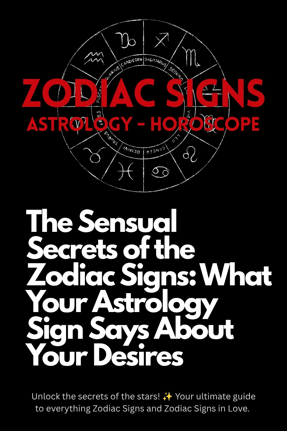 The Sensual Secrets of the Zodiac Signs: What Your Astrology Sign Says About Your Desires