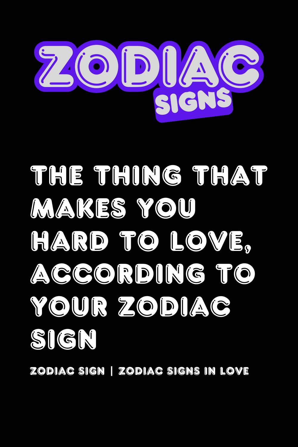 The Thing That Makes You Hard to Love, According to Your Zodiac Sign