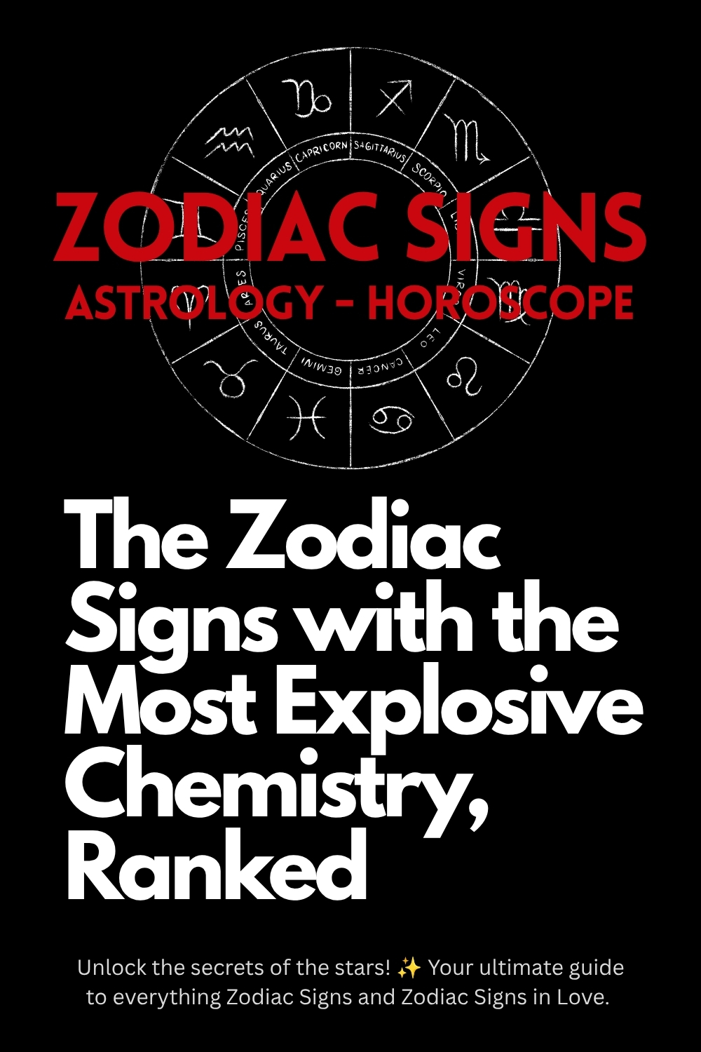 The Zodiac Signs with the Most Explosive Chemistry, Ranked