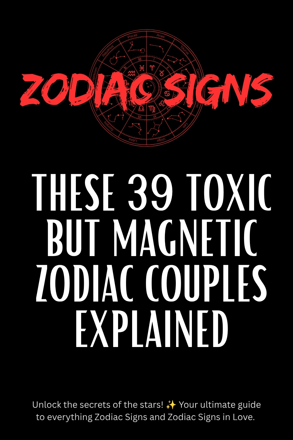 These 39 Toxic But Magnetic Zodiac Couples Explained