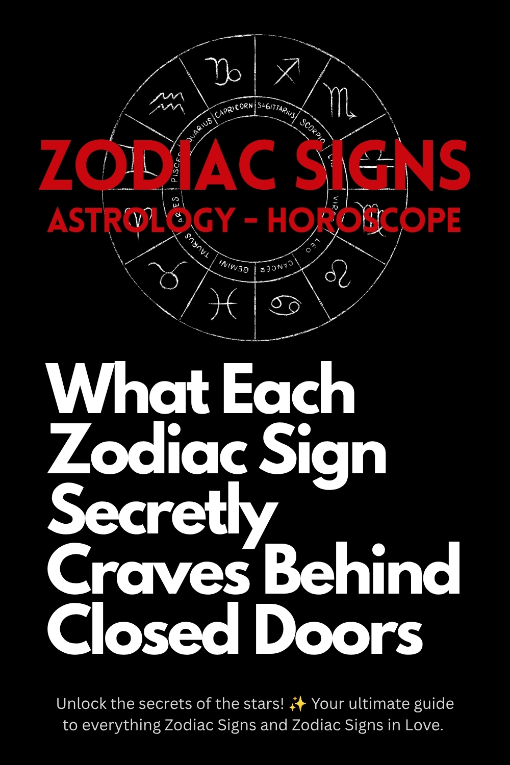 What Each Zodiac Sign Secretly Craves Behind Closed Doors