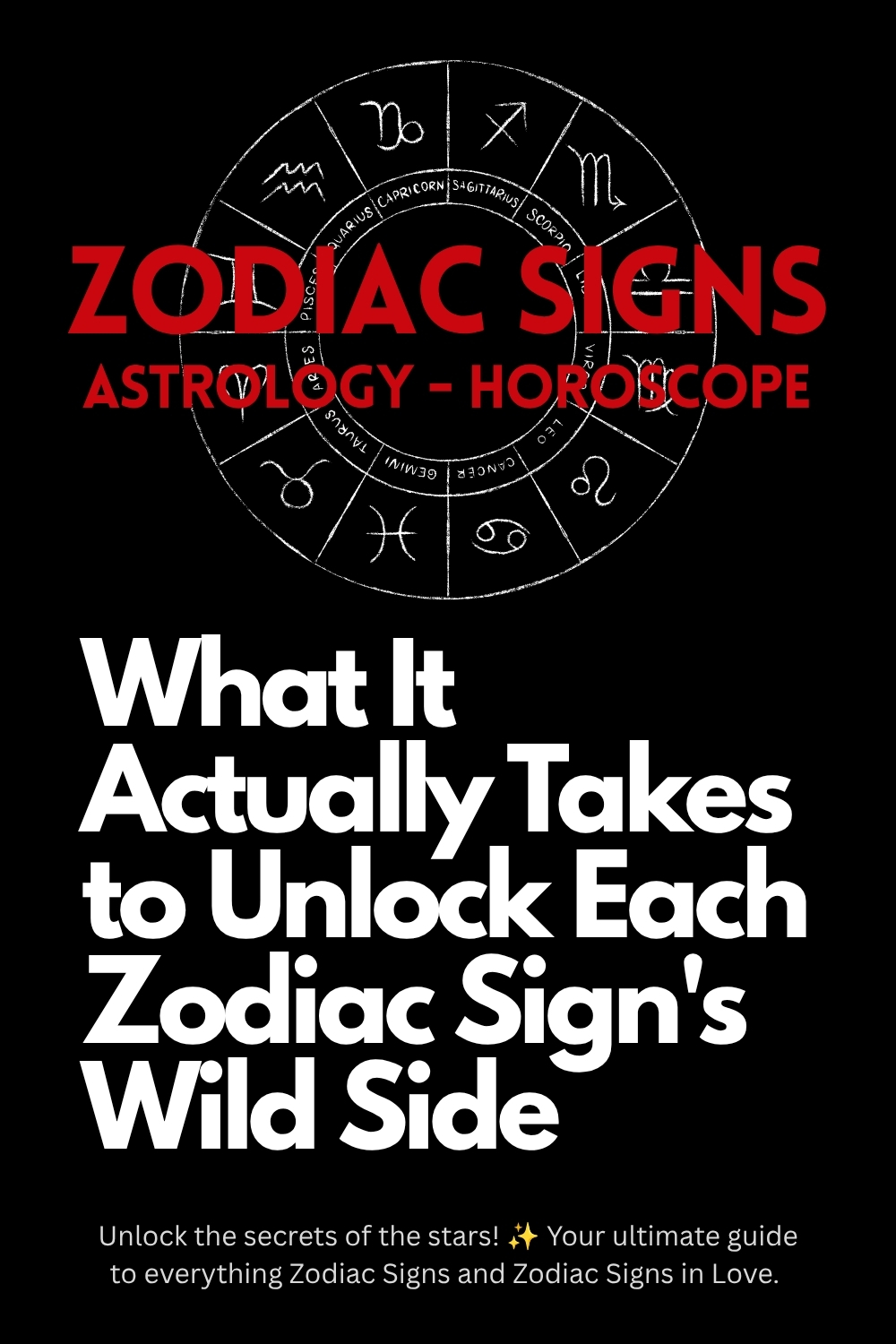 What It Actually Takes to Unlock Each Zodiac Sign's Wild Side