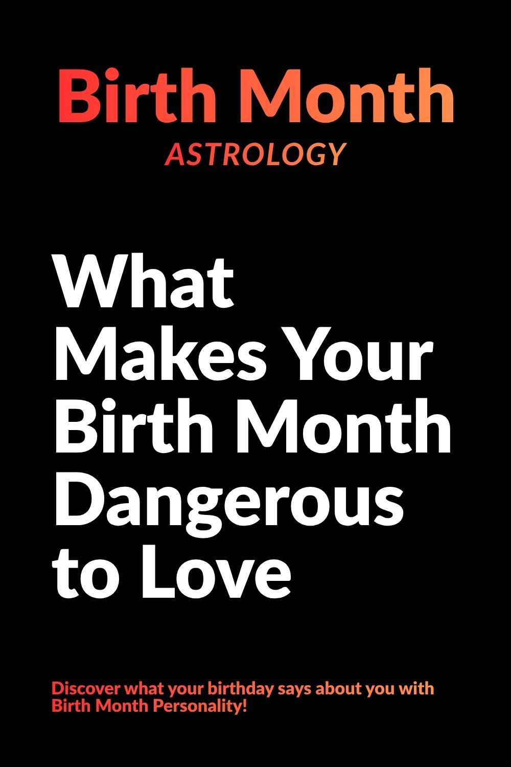 What Makes Your Birth Month Dangerous to Love