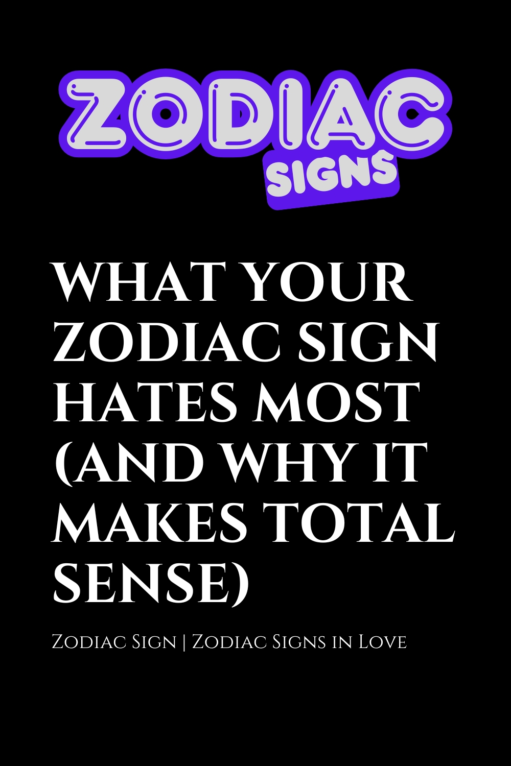 What Your Zodiac Sign Hates Most (And Why It Makes Total Sense)