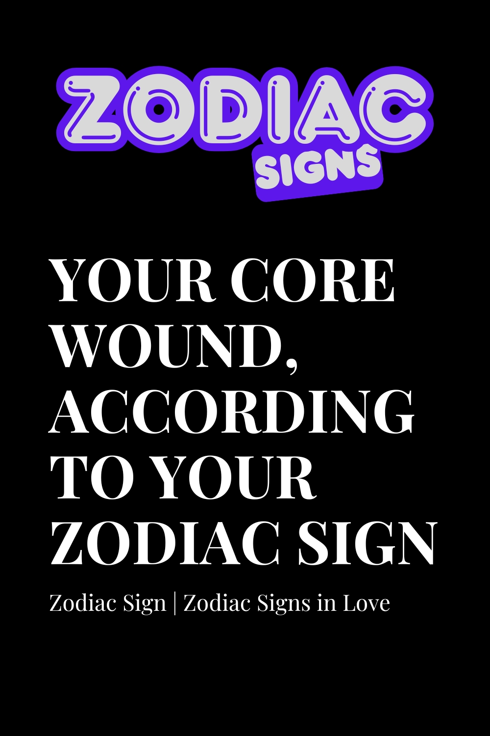 Your Core Wound, According to Your Zodiac Sign