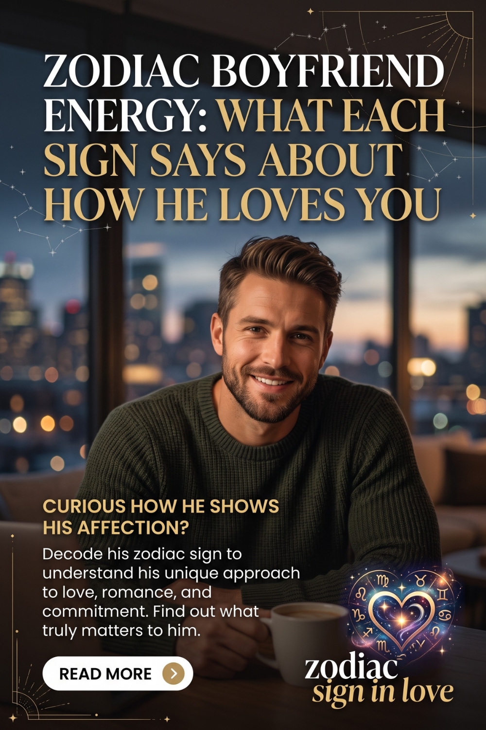 Zodiac Boyfriend Energy_ What Each Sign Says About How He Loves You