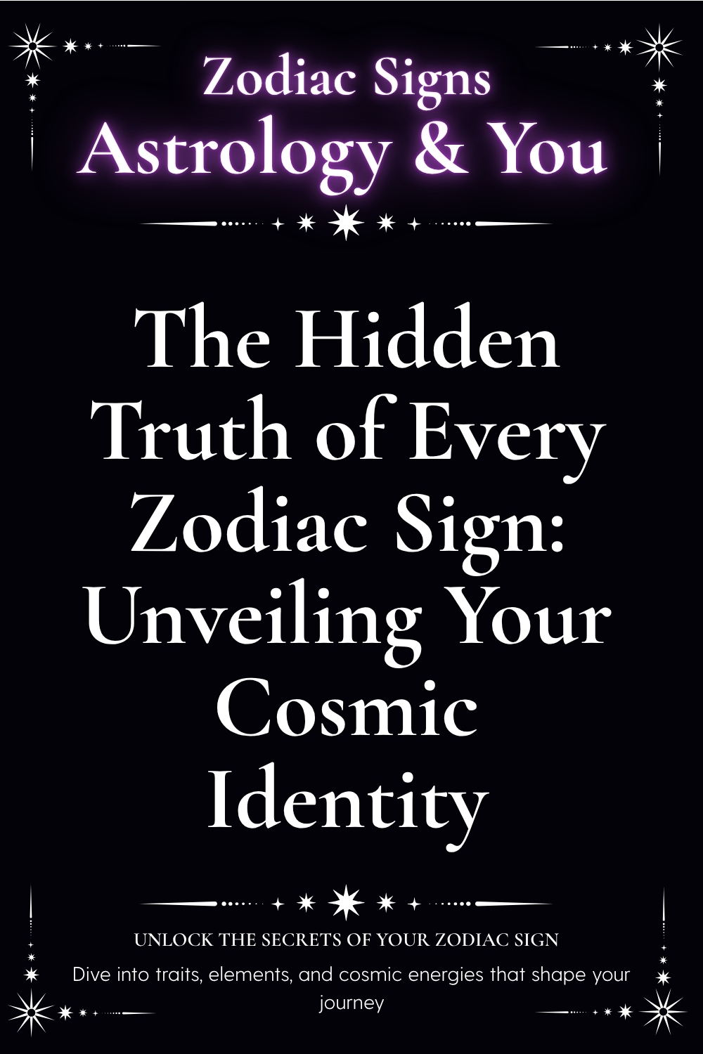 The Hidden Truth of Every Zodiac Sign: Unveiling Your Cosmic Identity