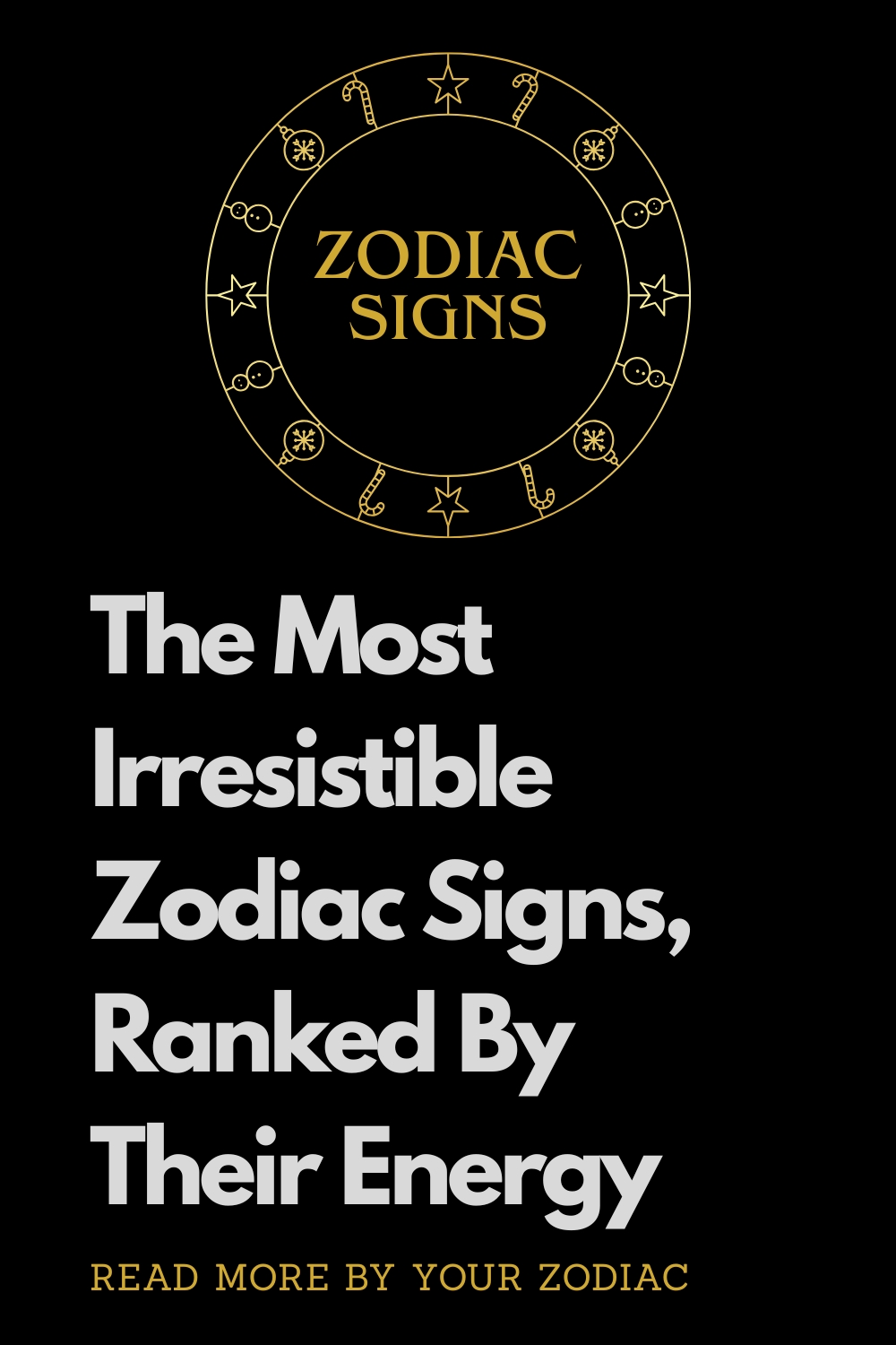 The Most Irresistible Zodiac Signs, Ranked By Their Energy