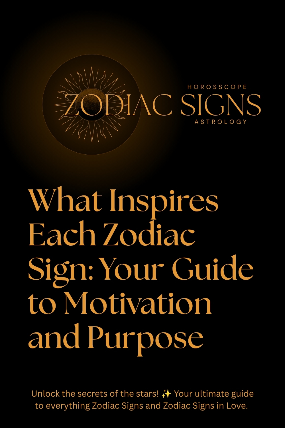 What Inspires Each Zodiac Sign: Your Guide to Motivation and Purpose