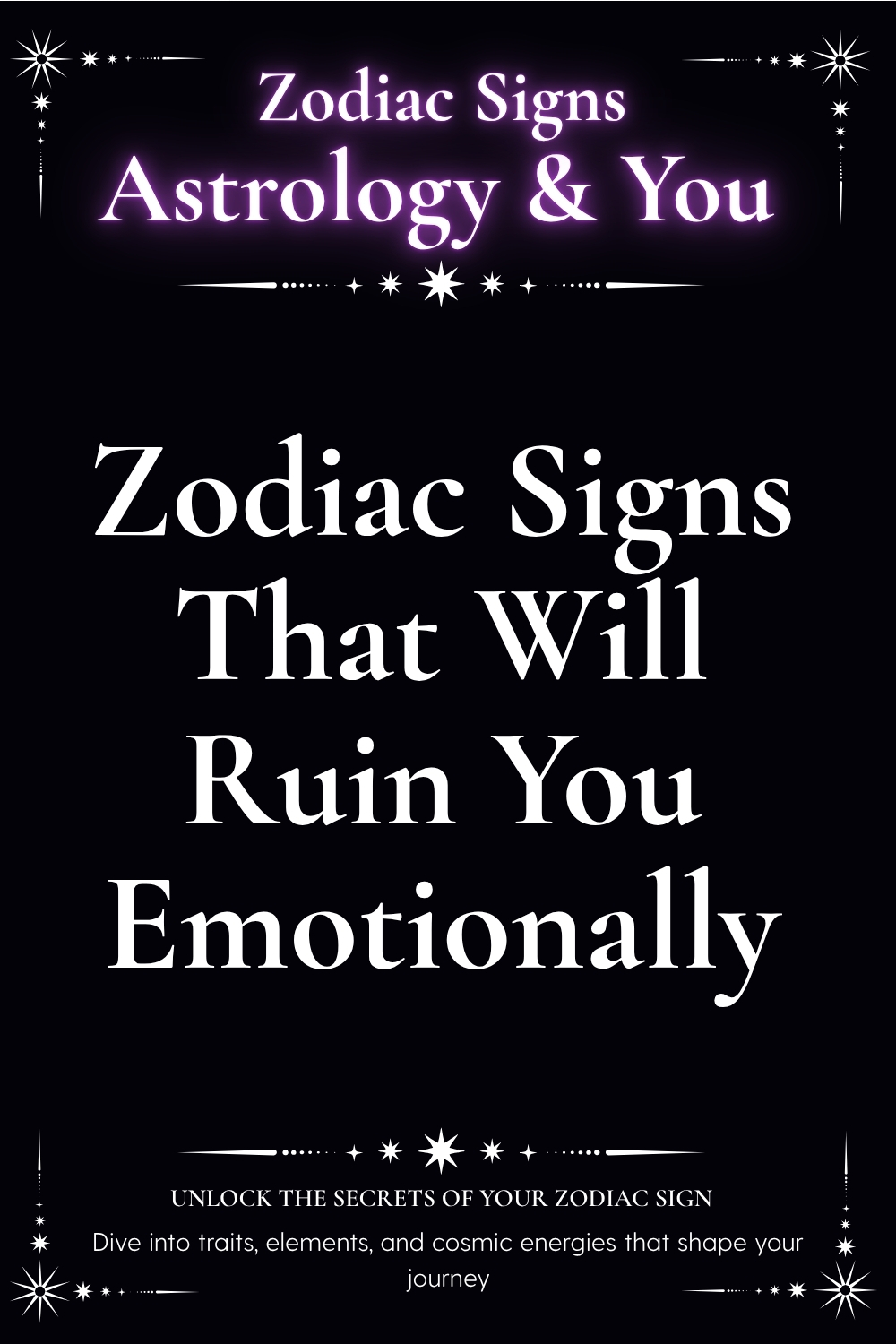 Zodiac Signs That Will Ruin You Emotionally